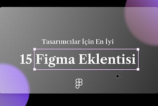 Tasarımcılar İçin En İyi 15 Figma Eklentisi