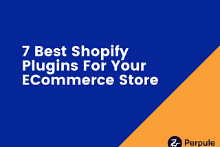 7 Best Shopify Plugins For Your ECommerce Store