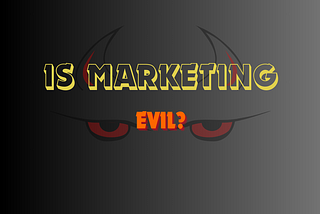 Is Marketing Evil?