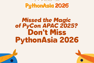 Missed the Magic of PyCon APAC 2025? Don’t Miss PythonAsia 2026