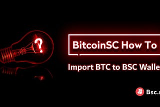 BitcoinSC How To — Import BTC to BSC Wallet