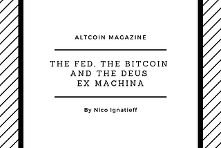 THE FED, THE BITCOIN AND THE DEUS EX MACHINA
