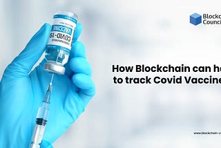 How can Blockchain be helpful in tracking Covid Vaccines?