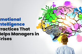 Emotional Intelligence Practices That Help Managers in Crises