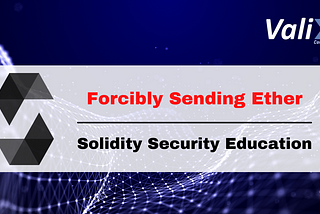 Solidity Security By Example #08: Unexpected Ether With Forcibly Sending Ether
