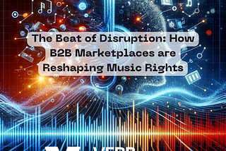 The Beat of Disruption: How B2B Marketplaces are Reshaping Music Rights