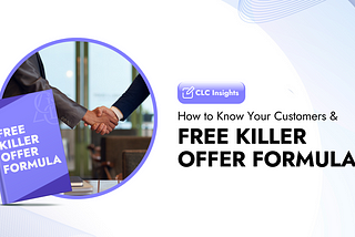 How to Know Your Customers & FREE Killer Offer Formula