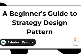 A Beginner’s Guide to Strategy Design Pattern