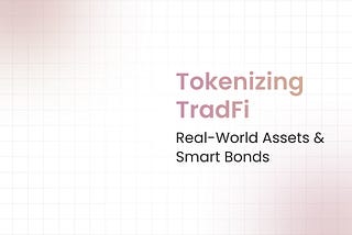 Tokenizing TradFi: Real-World Assets & Smart Bonds