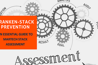 Franken-Stack Prevention: An Essential Guide To Martech Stack Assessment