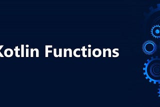 Kotlin’de Fonksiyonlar (Basics)