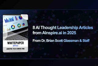 Eight AI Thought Leadership Articles from AInspire & Dr. Brian Scott Glassman