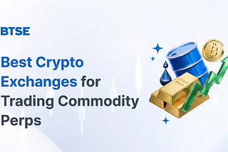 You Can Now Trade Gold and Oil on a Crypto Exchange. Here’s What You Need to Know.