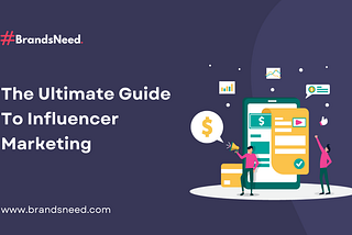 The Ultimate Guide To Influencer Marketing