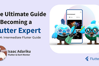 The Ultimate Guide to Becoming a Flutter Expert — Part 4: Intermediate Flutter Developer guide