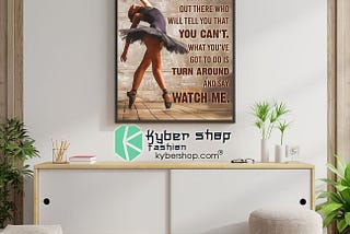 HOT Ballet dancer there are so many people out there who will tell you that you can’t poster