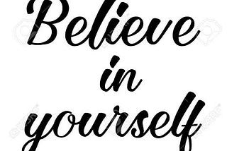 Believe in yourself