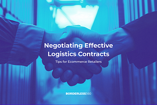 Negotiating Effective Logistics Contracts: Tips for Ecommerce Retailers
