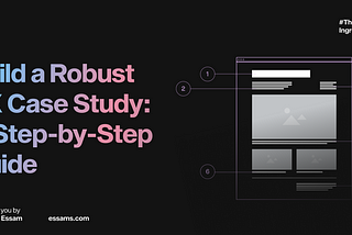Build a Robust UX Case Study: A Step-by-Step Guide