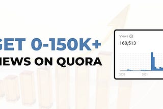 How I Exploded My Quora Answers From 0-150k+ Views?