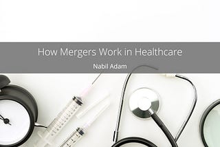 How Mergers Work in Healthcare