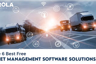 The 6 Best Free Fleet Management Software