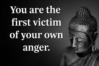 YOU ARE THE VICTIM OF YOUR OWN ANGER
