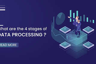 What are the 4 stages of data processing?