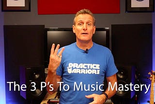 The Three P’s To Music Mastery