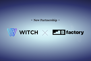Partnership Announcement: WITCH and Bfactory