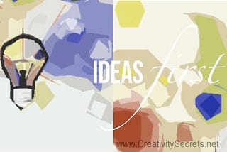 Ideas First, Not Just Execution
