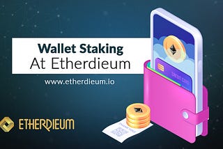 An opportunity to seize with Etherdieum’s Wallet staking feature and ICO