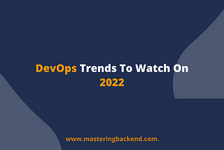 DevOps Trends To Watch On 2022