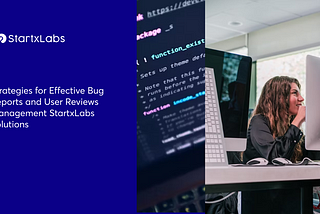 Strategies for Effective Bug Reports and User Reviews Management StartxLabs Solutions