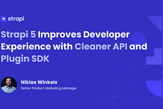 Strapi 5 Improves Developer Experience with Cleaner API, Document Service API, and Plugin SDK