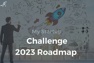 My Startup Challenge 2023 Roadmap