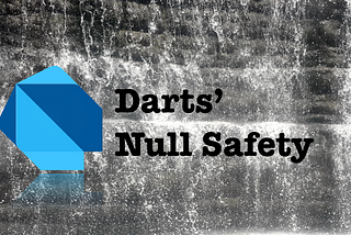 Dart’s Null Safety