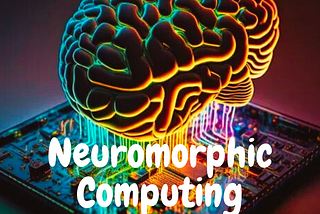 The Future of Computing: Understanding Neuromorphic Computing