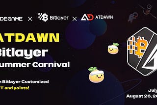 ATDAWN: Join the ‘Bitlayer Summer Carnival’ for a Chance to Win 40 Million Points in Rewards!