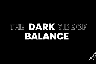 The Dark side of Balance