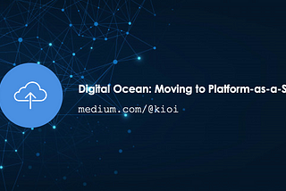 Digital Ocean: Moving to Platform-as-a-Service