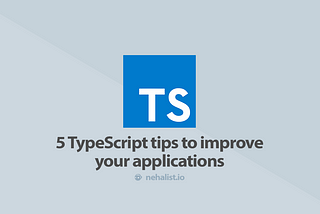 5 TypeScript tips to improve your applications