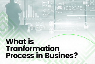 What Is “Transformation Process” In Business?