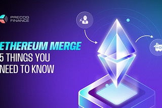 Ethereum Merge: 5 Things You Need to Know