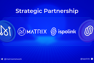 MatrixAINetwork and Ispolink Partnership Announcement