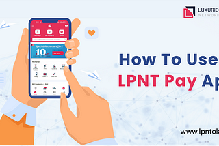 Guide — How To Use LPNT Pay App