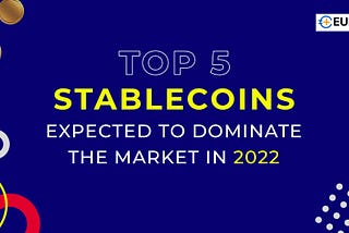 Top 5 Stablecoins Expected to Dominate The Market In 2022