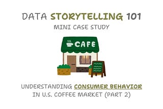 Mini Case Study 1: Understanding Consumer Behavior in U.S. Coffee Market (Part 2)