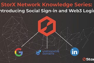 StorX Network Knowledge Series: Introducing Social Sign-in and Web3 Login