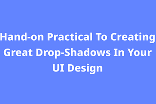 How to make a great shadow in UI design
